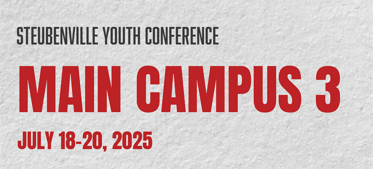 Steubenville Youth Conference Main Campus 3 July 18-20, 2025